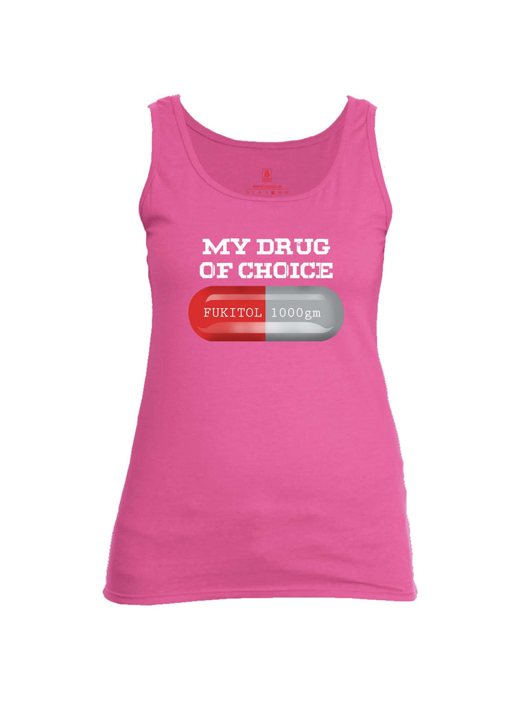 Battleraddle My Drug Of Choice Fukitol 1000gm Womens Cotton Tank Top