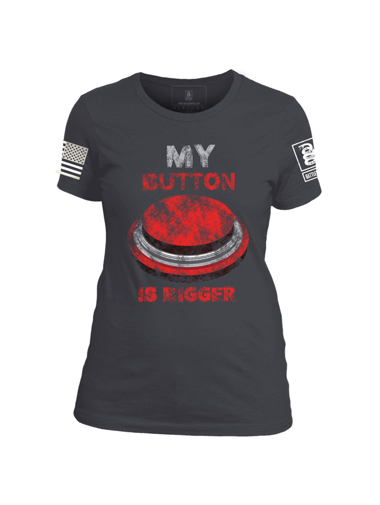 Battleraddle My Button Is Bigger Womens Cotton Crew Neck T Shirt