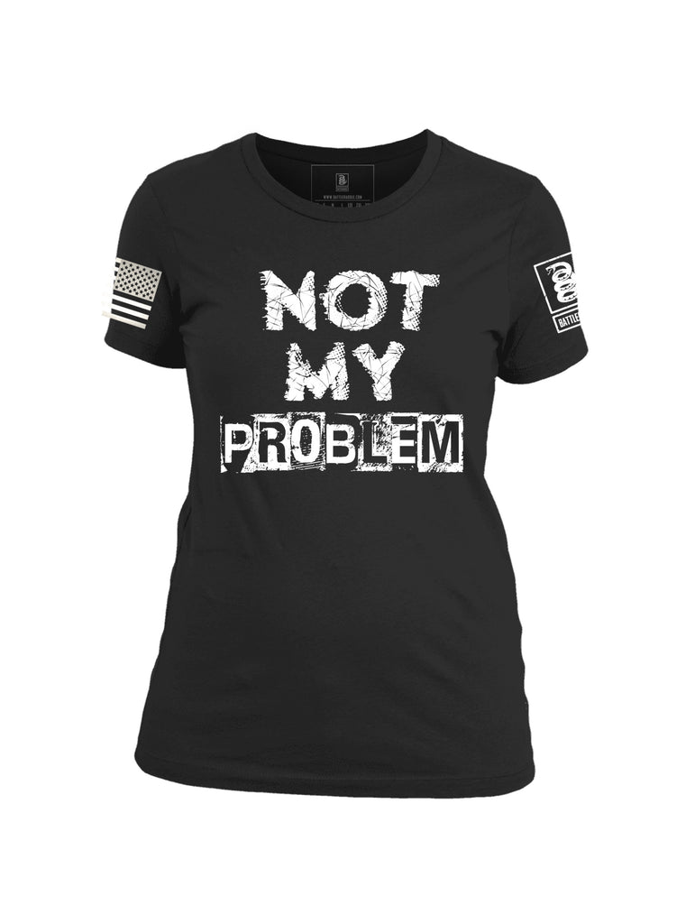 Battleraddle Not My Problem Womens Cotton Crew Neck T Shirt