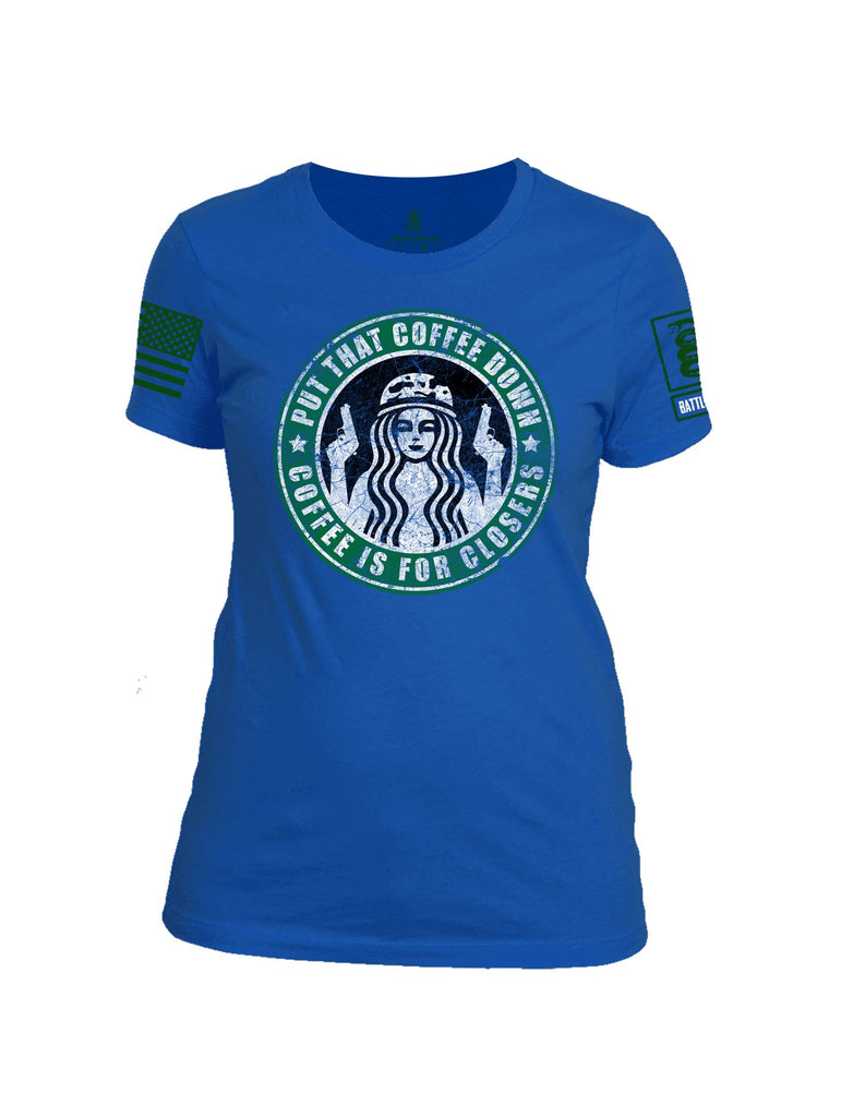 Battleraddle Put That Coffee Down Coffee Is For Closers Green Sleeve Print Womens 100% Battlefit Polyester Crew Neck T Shirt