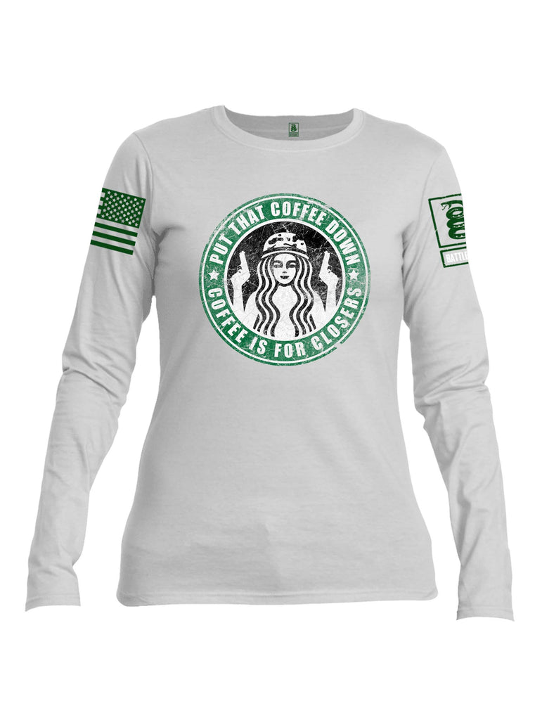 Battleraddle Put That Coffee Down Coffee Is For Closers Green Sleeve Print Womens Cotton Long Sleeve Crew Neck T Shirt