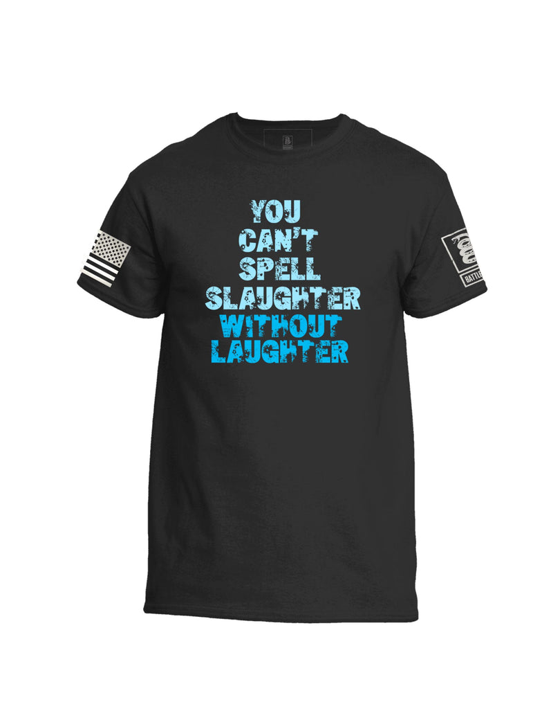 Battleraddle You Can't Spell Slaughter Without Laughter Mens Cotton Crew Neck T Shirt