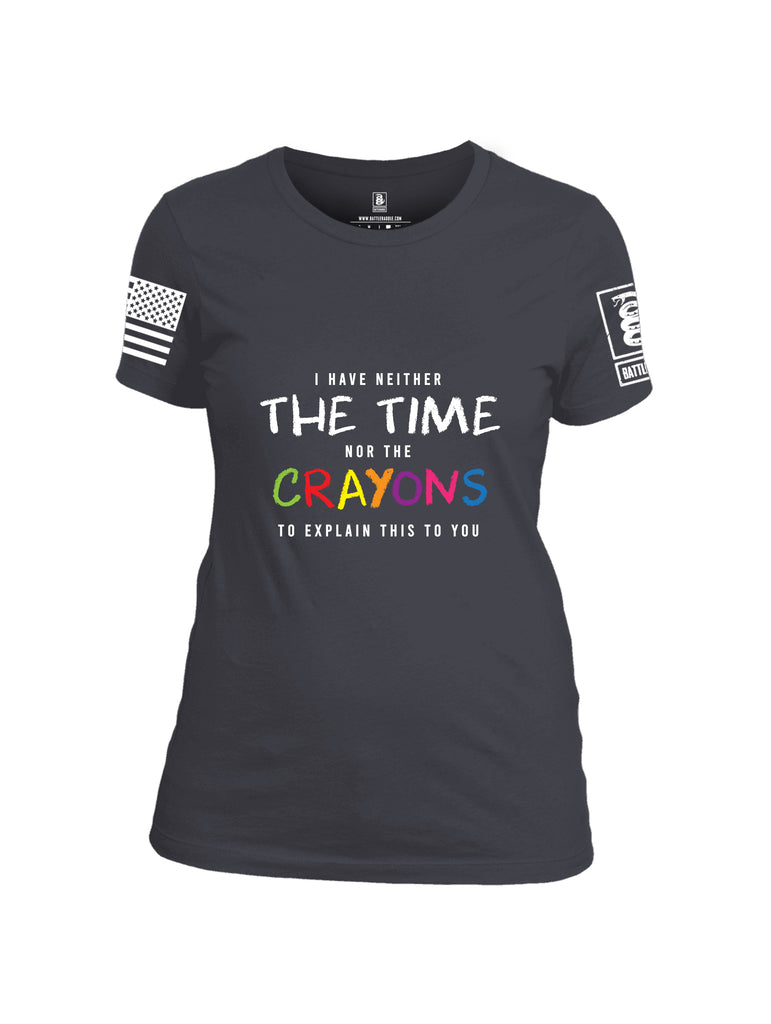 Battleraddle I Have Neither The Time Nor The Crayons To Explain This To You White Sleeve Print Womens Cotton Crew Neck T Shirt