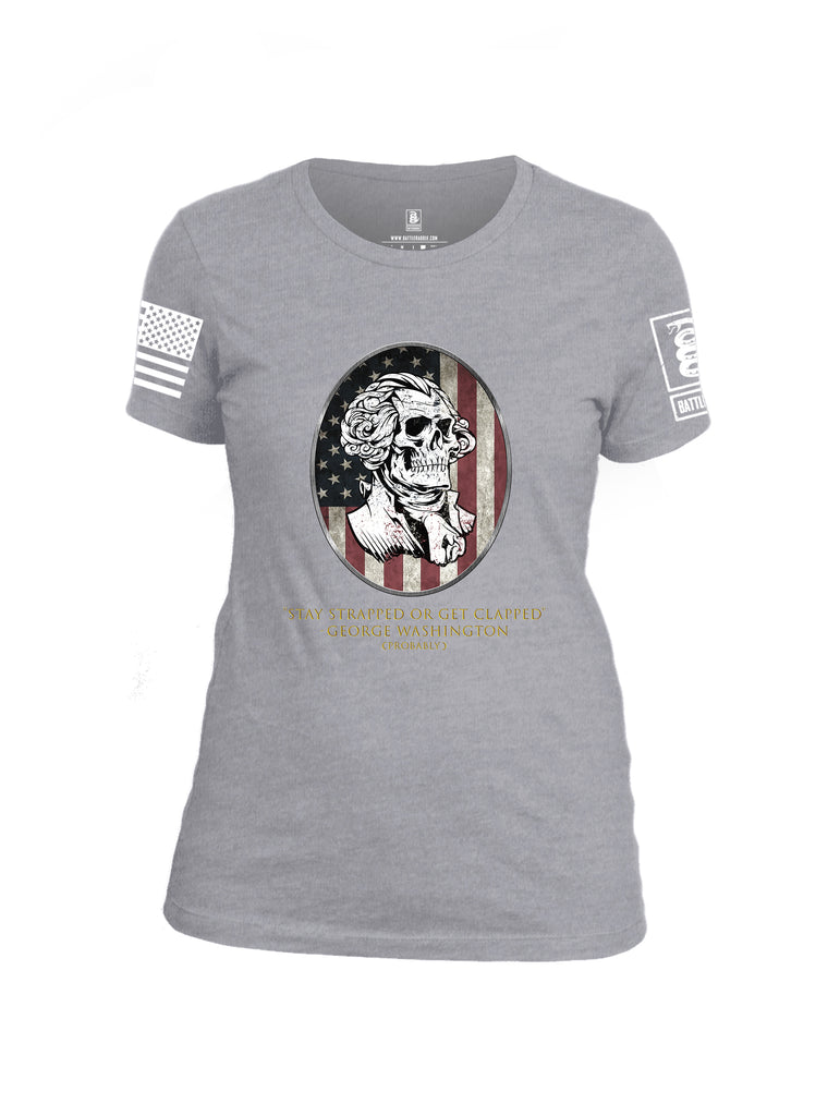 Battleraddle Stay Strapped Or Get Clapped George Washington White Sleeve Print Womens Cotton Crew Neck T Shirt