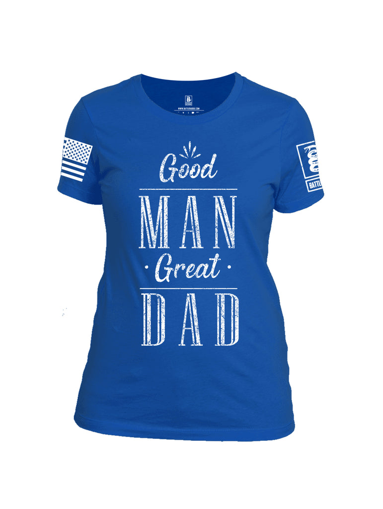 Battleraddle Good Man Great Dad White Sleeve Print Womens Cotton Crew Neck T Shirt