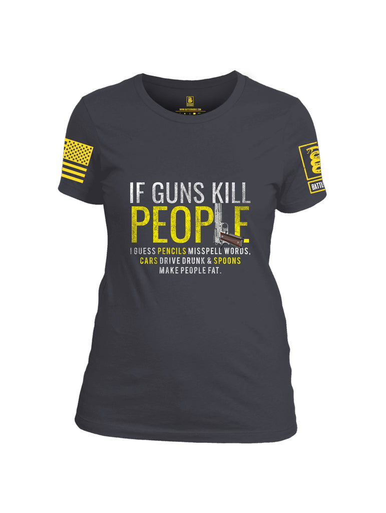 Battleraddle If Guns Kill People  Women Cotton Crew Neck T-Shirt