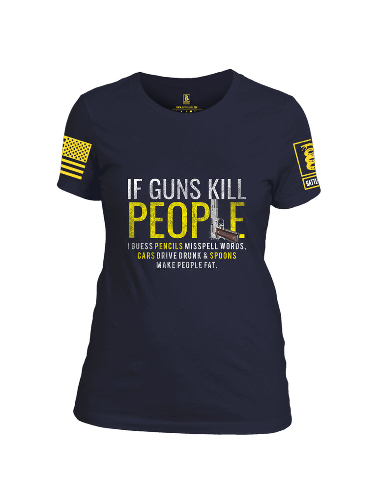 Battleraddle If Guns Kill People  Women Cotton Crew Neck T-Shirt
