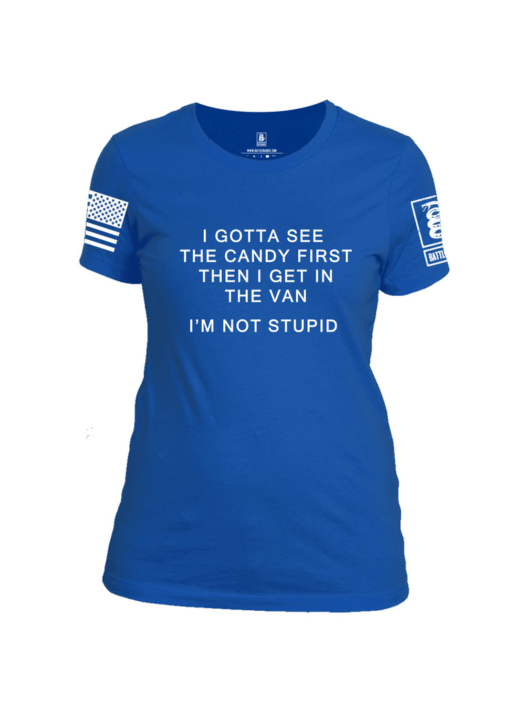 Battleraddle I Gotta See The Candy First Then I Get in the Van Im Not Stupid White Sleeve Print Womens Cotton Crew Neck T Shirt