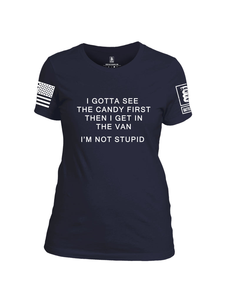 Battleraddle I Gotta See The Candy First Then I Get in the Van Im Not Stupid White Sleeve Print Womens Cotton Crew Neck T Shirt
