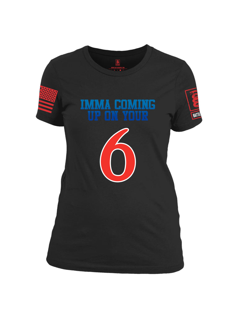 Battleraddle Imma Comming Up On Your 6  Women Cotton Crew Neck T-Shirt