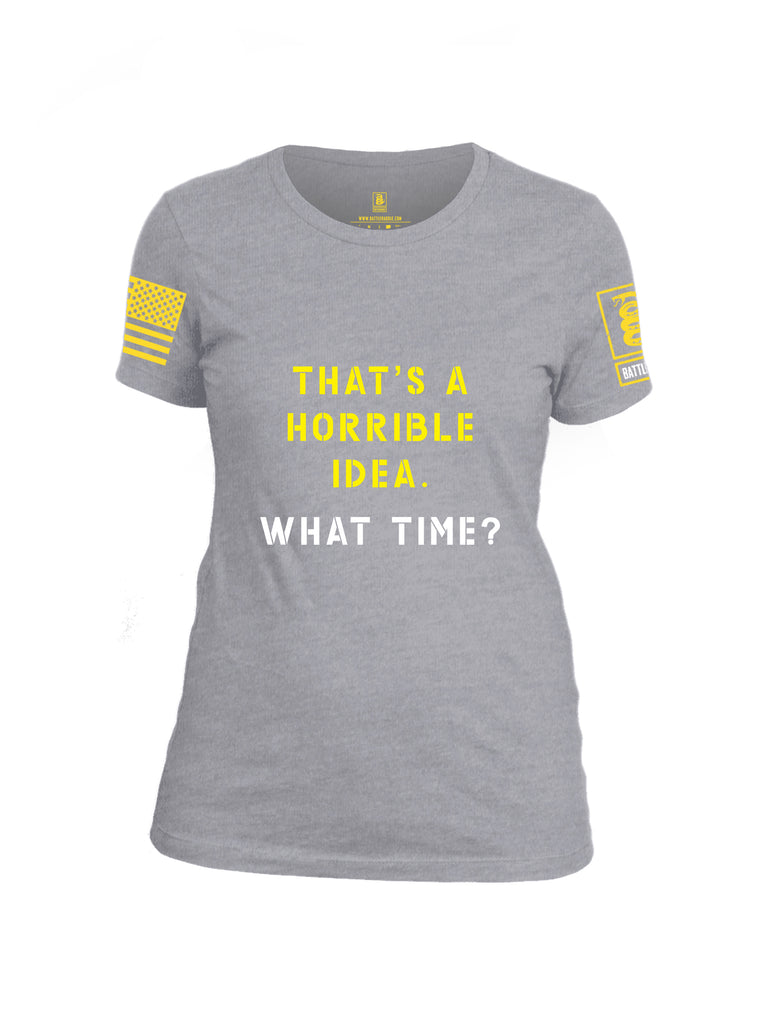 Battleraddle Thats a Horrible Idea What Time Yellow Sleeve Print Womens Cotton Crew Neck T Shirt