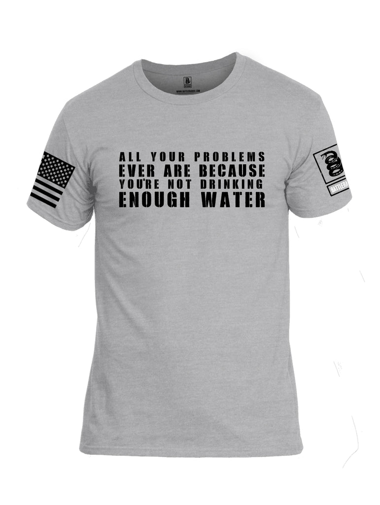 Battleraddle All Problems Ever Are Because You're Not Drinking Enough Water Black Sleeve Print Mens Cotton Crew Neck T Shirt