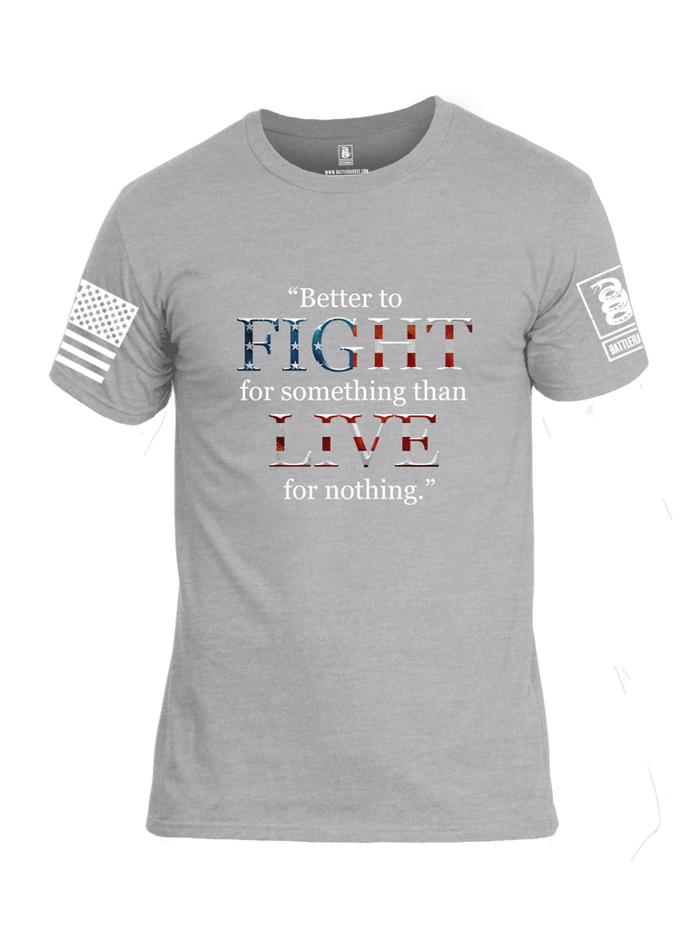 Battleraddle Better To Fight For Something Than To Live For Nothing White Sleeve Print Mens Cotton Crew Neck T Shirt