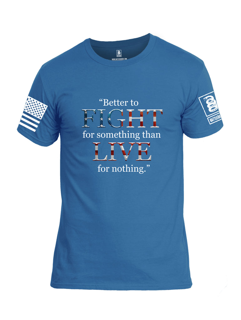 Battleraddle Better To Fight For Something Than To Live For Nothing White Sleeve Print Mens Cotton Crew Neck T Shirt