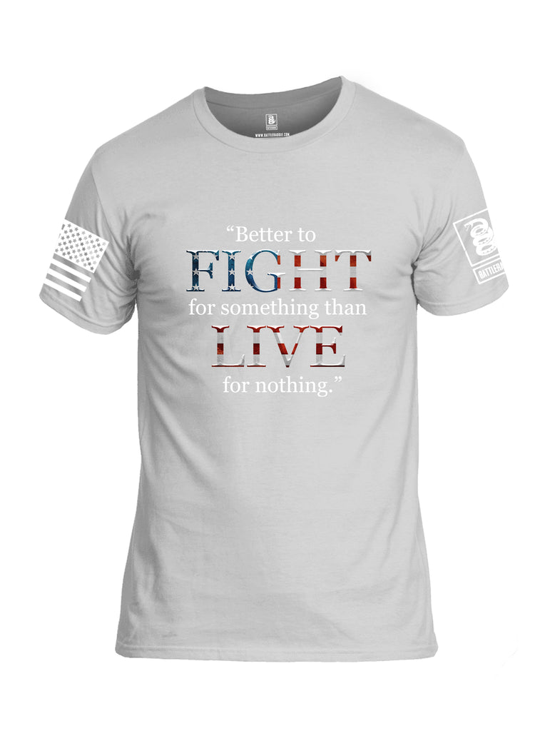 Battleraddle Better To Fight For Something Than To Live For Nothing White Sleeve Print Mens Cotton Crew Neck T Shirt