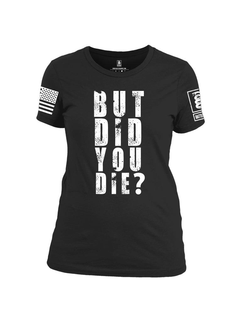 Battleraddle But Did You Die White Sleeve Print Womens Cotton Crew Neck T Shirt