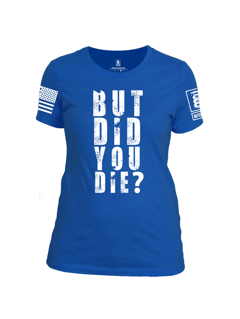 Battleraddle But Did You Die White Sleeve Print Womens Cotton Crew Neck T Shirt