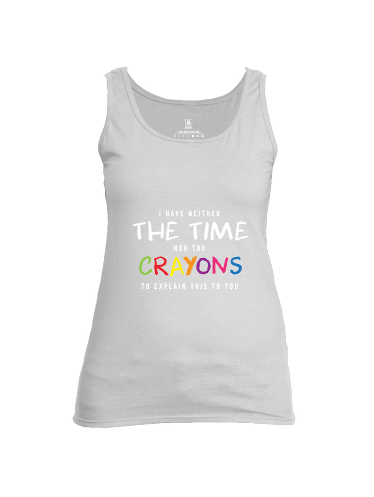 Battleraddle I Have Neither The Time Nor The Crayons To Explain This To You Womens Cotton Tank Top