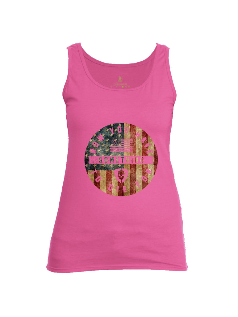 Battleraddle Now You Have Something To Die For Womens Cotton Tank Top