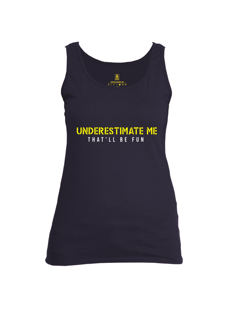 Battleraddle Underestimate Me That Will Be Fun Womens Cotton Tank Top