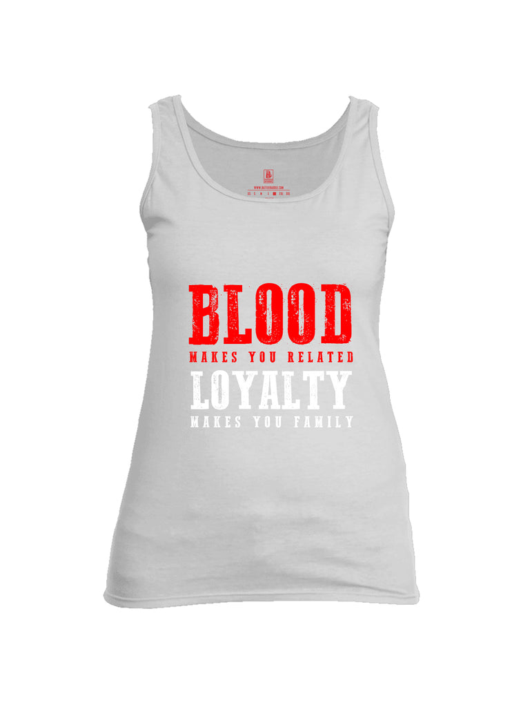 Battleraddle Blood Makes You Related Loyalty Makes You Family Womens Cotton Tank Top