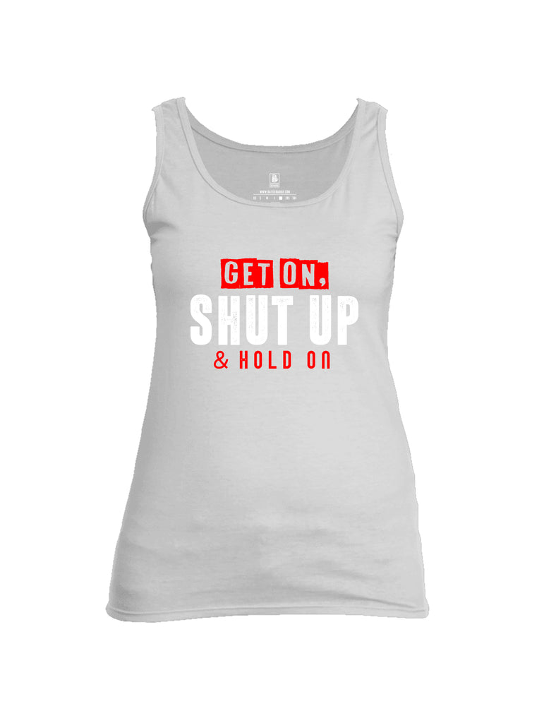 Battleraddle Get On Shut Up And Hold On Womens Cotton Tank Top