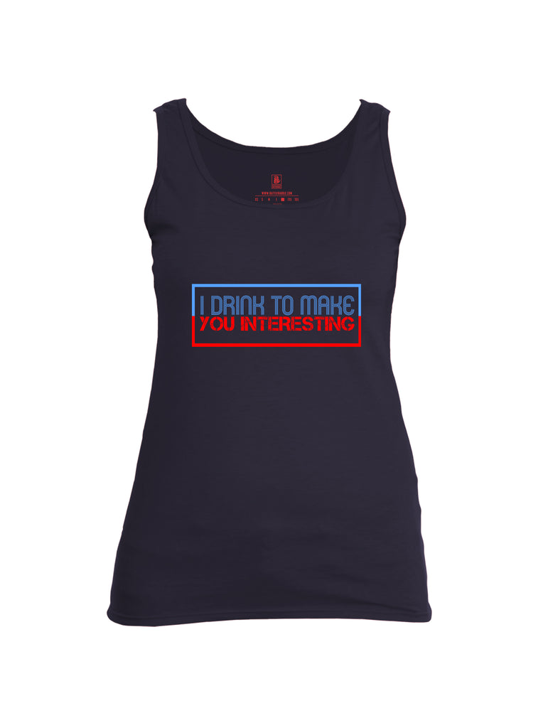 Battleraddle I Drink To Make You Interesting Womens Cotton Tank Top
