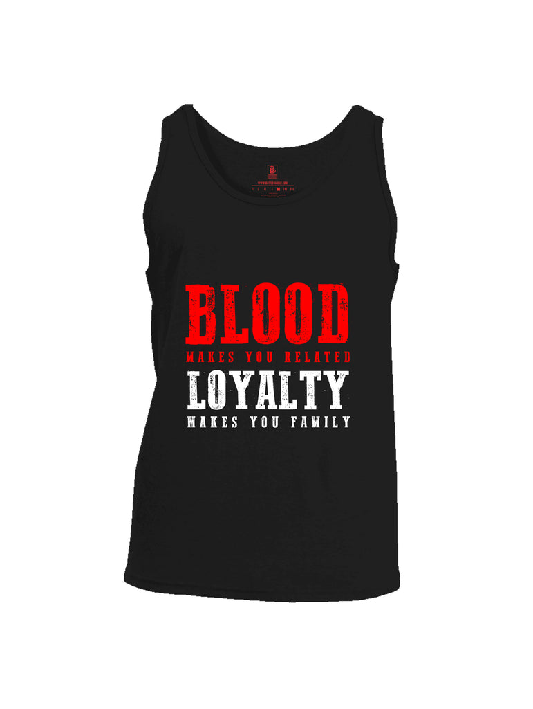 Battleraddle Blood Makes You Related Loyalty Makes You Family Mens Cotton Tank Top