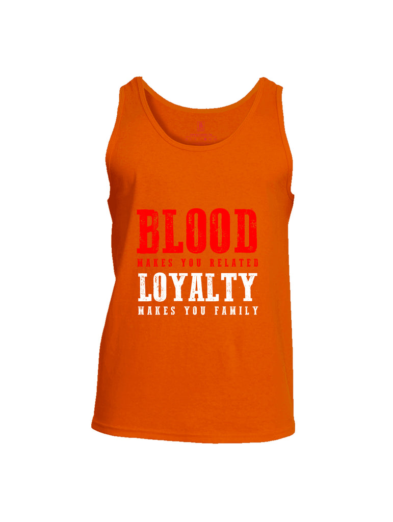 Battleraddle Blood Makes You Related Loyalty Makes You Family Mens Cotton Tank Top