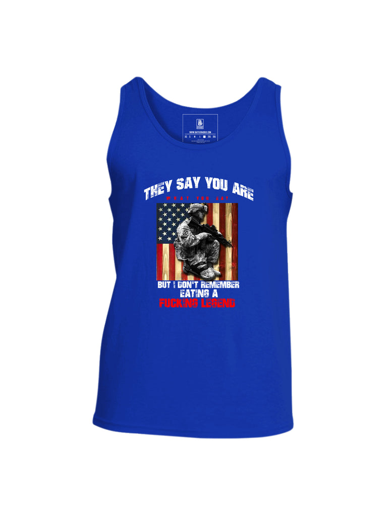 Battleraddle They Say You Are What You Eat But I Don't Remember Eating A Fucking Legend Mens Cotton Tank Top