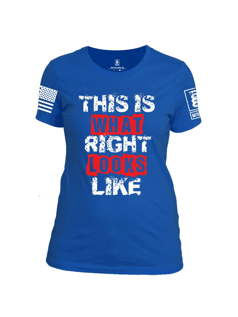 Battleraddle This Is What Right Looks Like White Sleeve Print Womens 100% Battlefit Polyester Crew Neck T Shirt