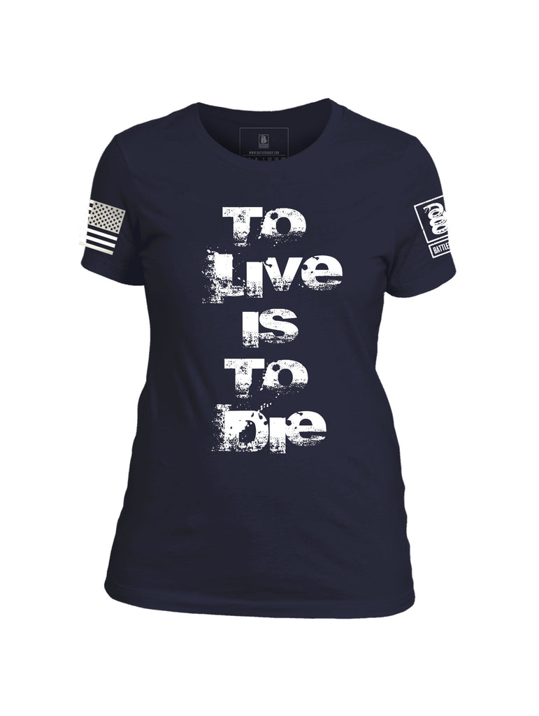 Battleraddle To Live Is To Die Patriotic Cool Womens 100% Battlefit Polyester Crew Neck T Shirt