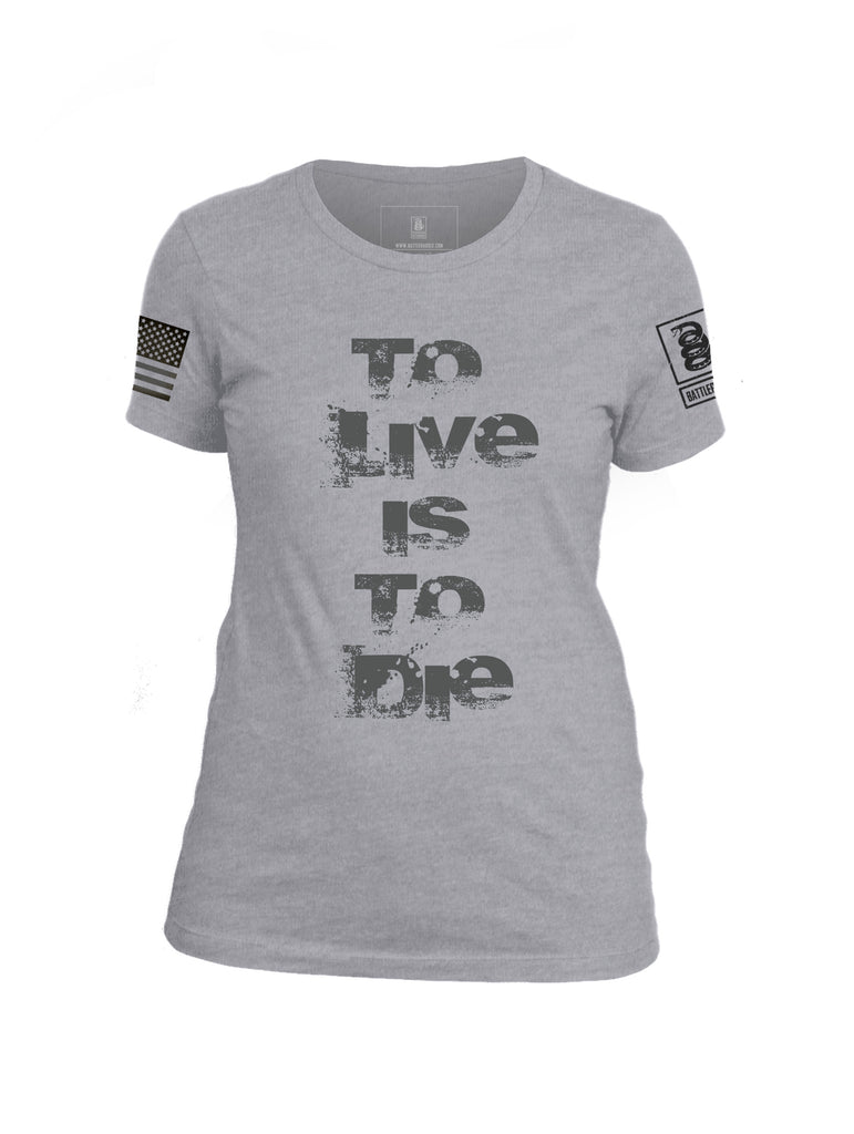 Battleraddle To Live Is To Die Patriotic Cool Womens 100% Battlefit Polyester Crew Neck T Shirt