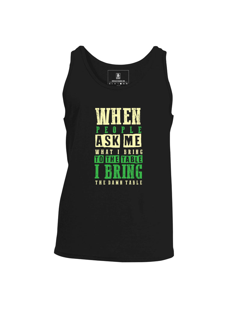 Battleraddle When People Ask Me What I Bring To The Table I Bring The Damn Table Mens Cotton Tank Top