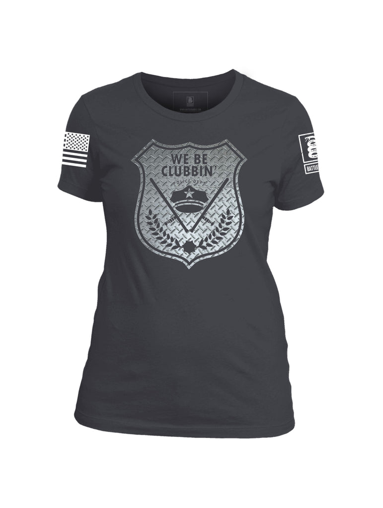 Battleraddle We Be Clubbin Police Department Womens Crew Neck T Shirt