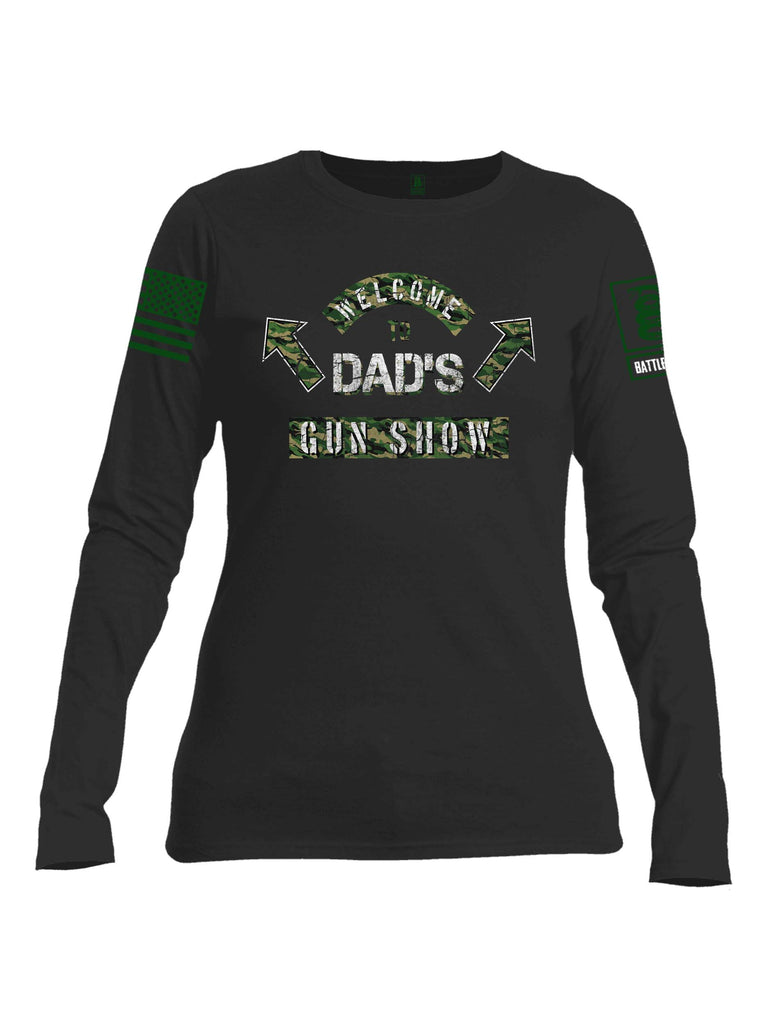Battleraddle Welcome To Dad's Gun Show Dark Green Sleeve Print Womens Cotton Long Sleeve Crew Neck T Shirt
