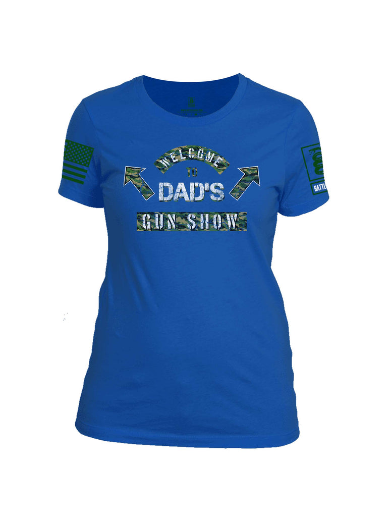 Battleraddle Welcome To Dad's Gun Show Dark Green Sleeve Print Womens Cotton Crew Neck T Shirt