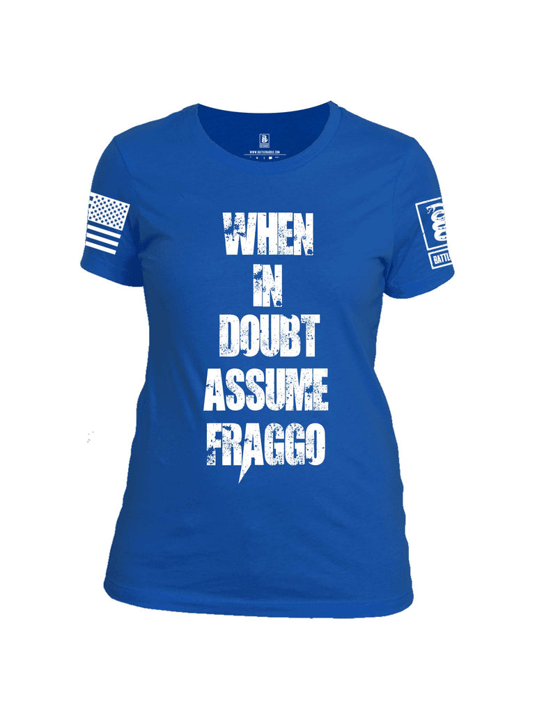 Battleraddle When In Doubt Assume Fraggo White Sleeve Print Womens Cotton Crew Neck T Shirt