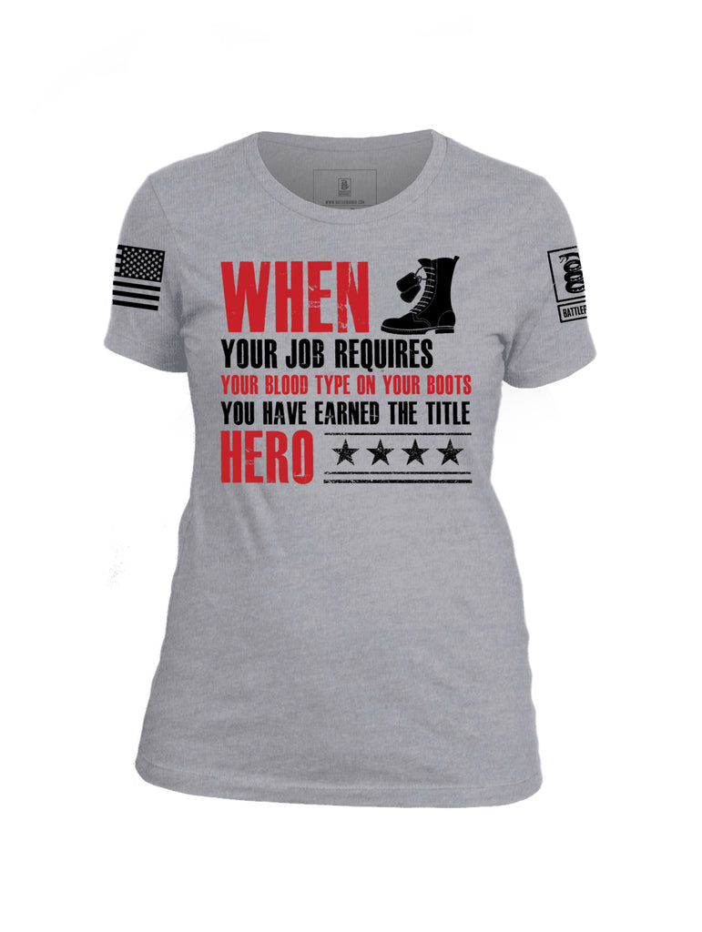 Battleraddle When Your Job Requires Your Blood Type On Your Boots You Have Earned The Title Hero Black Sleeve Print  Womens Cotton Crew Neck T Shirt