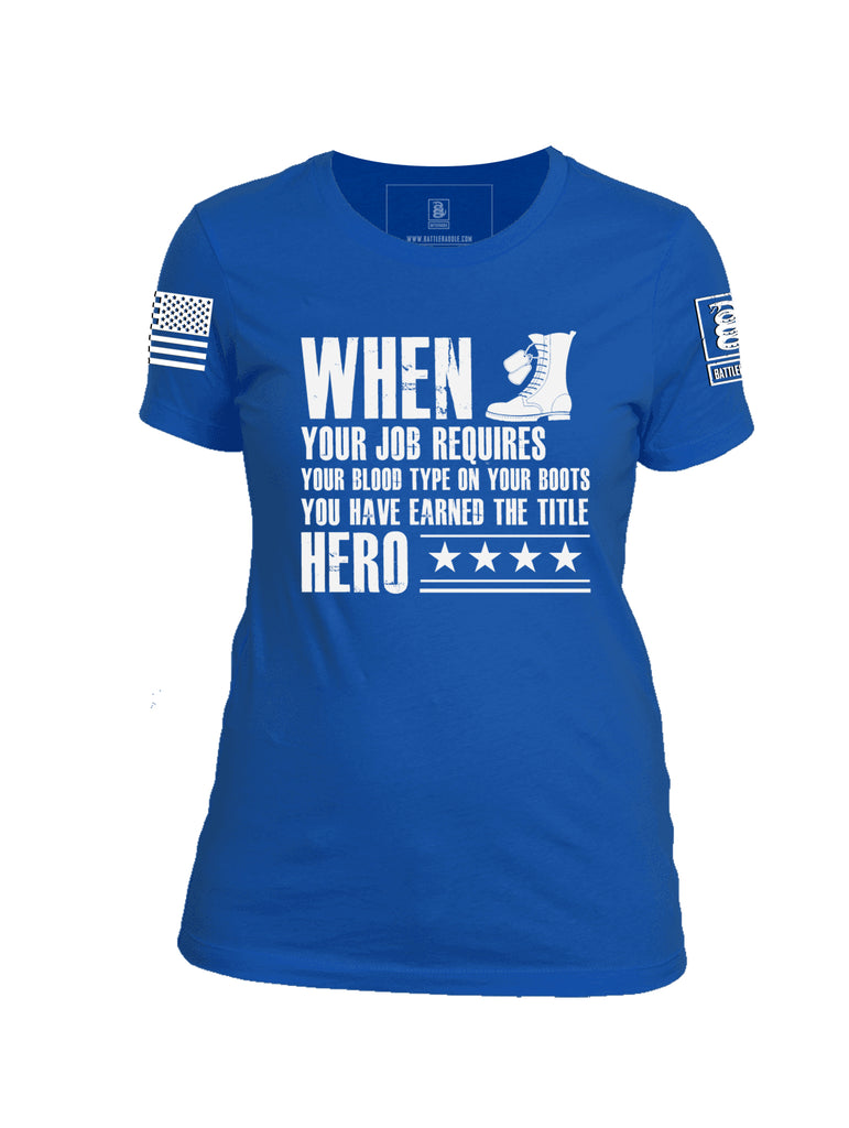 Battleraddle When Your Job Requires Your Blood Type On Your Boots You Have Earned The Title Hero White Sleeve Print Womens Cotton Crew Neck T Shirt
