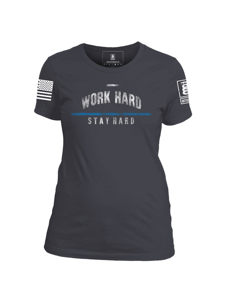 Battleraddle Work Hard Stay Hard Blue Line Law Enforcement Womens Cotton Crew Neck T Shirt