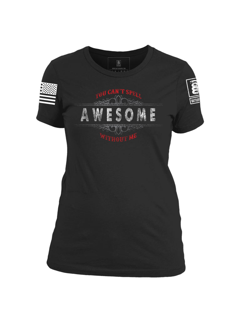 Battleraddle You Can't Spell Awesome Without Me Womens 100% Battlefit Polyester T Shirt