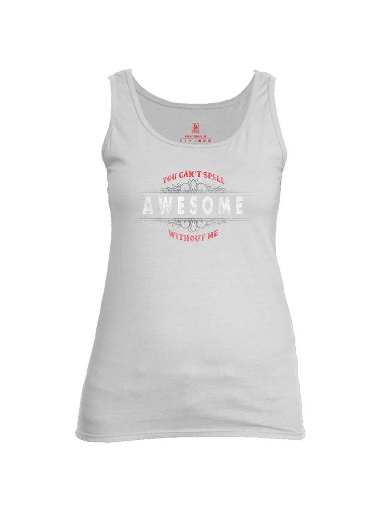 Battleraddle You Cant Spell Awesome Without Me Womens Cotton Tank Top