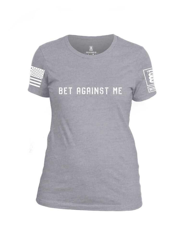 Battleraddle Bet Against Me White Sleeves Women Cotton Crew Neck T-Shirt