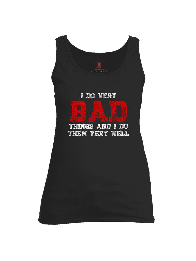 Battleraddle I Do Very Bad Things And I Do Them Very Well Womens Cotton Tank Top