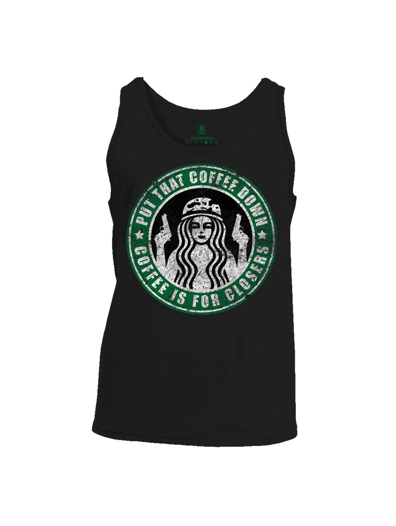 Battleraddle Put That Coffee Down Coffee Is For Closers Mens Cotton Tank Top