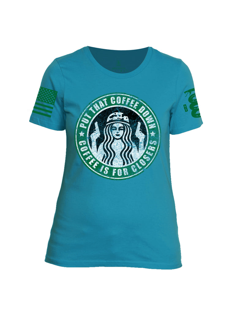 Battleraddle Put That Coffee Down Coffee Is For Closers Green Sleeve Print Womens Cotton Crew Neck T Shirt