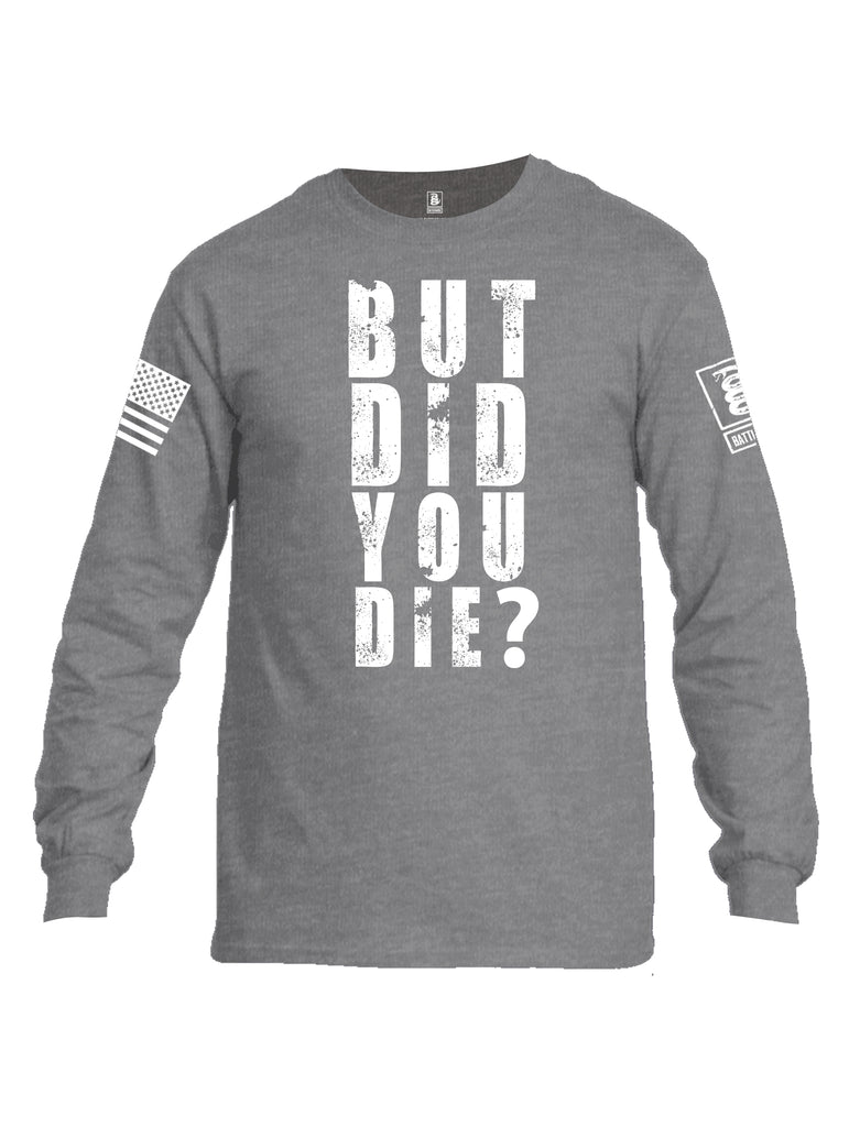 Battleraddle But Did You Die White Sleeve Print Mens Cotton Long Sleeve Crew Neck T Shirt