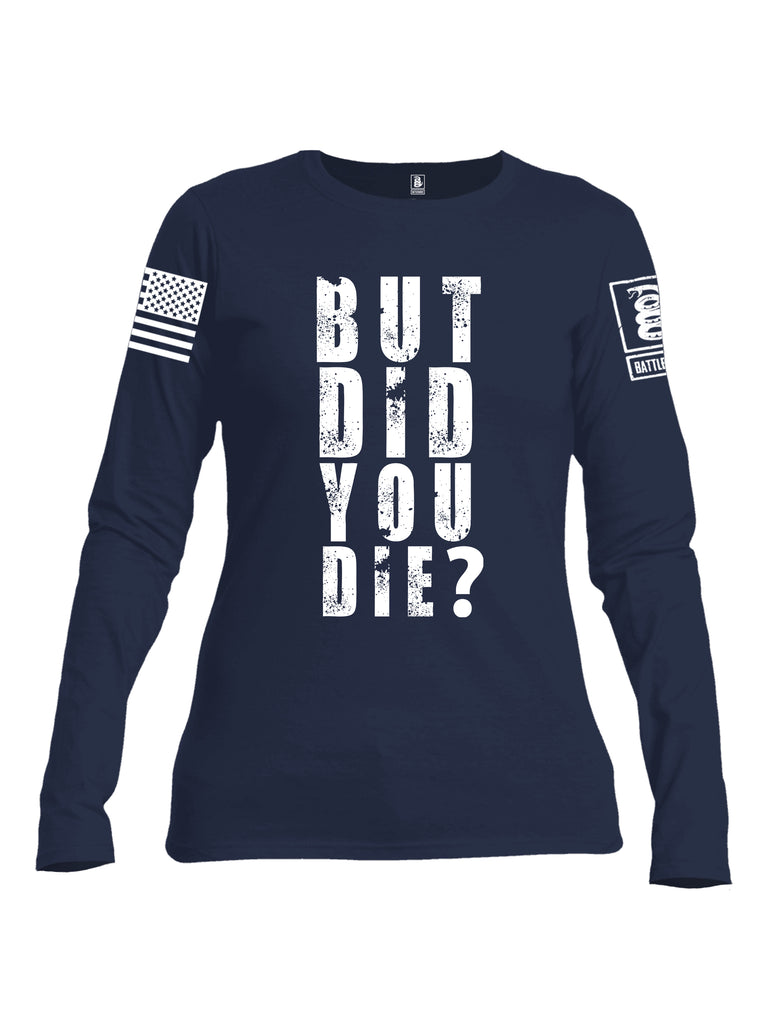 Battleraddle But Did You Die White Sleeve Print Womens Cotton Long Sleeve Crew Neck T Shirt