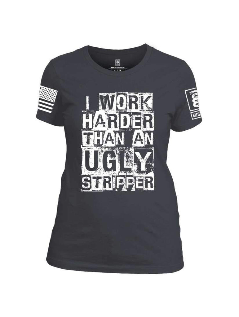 Battleraddle I Work Harder Than An Ugly Stripper White Sleeve Print Womens Cotton Crew Neck T Shirt shirt|custom|veterans|Apparel-Womens T Shirt-cotton